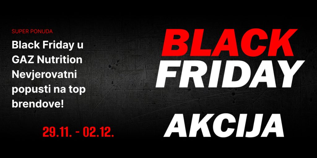 Nevjerovatni popusti na top brendove! – BLACK FRIDAY U GAZ NUTRITION 29.11 – 02.12.2024